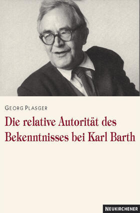 Plasger |  Die relative Autorität des Bekenntnisses bei Karl Barth | Buch |  Sack Fachmedien