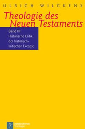 Wilckens |  Kritik der historischen Bibelkritik. Theologie des Neues Testaments III | Buch |  Sack Fachmedien
