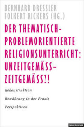 Dressler / Rickers |  Der thematisch-problemorientierte Religionsunterricht: Unzeitgemäß - zeitgemäß?! | Buch |  Sack Fachmedien