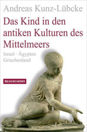 Kunz-Lübcke |  Das Kind in den antiken Kulturen des Mittelmeers | Buch |  Sack Fachmedien