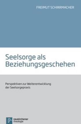 Schirrmacher | Seelsorge als Beziehungsgeschehen | Buch | 978-3-7887-2569-3 | sack.de