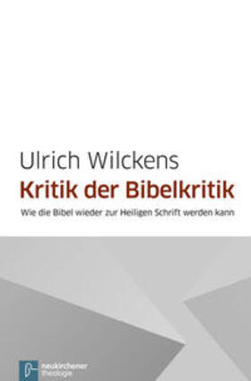 Wilckens |  Kritik der Bibelkritik | Buch |  Sack Fachmedien