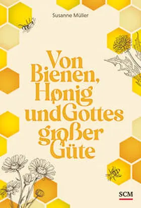 Müller |  Von Bienen, Honig und Gottes großer Güte | Buch |  Sack Fachmedien