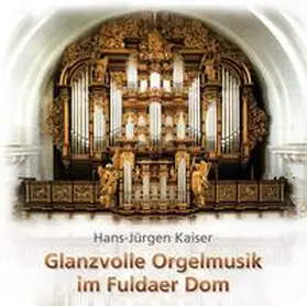 Kaiser |  Glanzvolle Orgelmusik im Fuldaer Dom | Sonstiges |  Sack Fachmedien