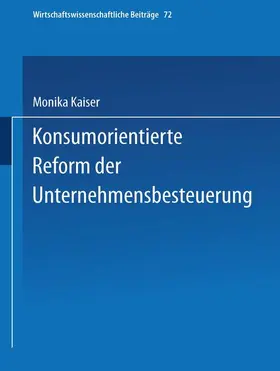 Kaiser |  Konsumorientierte Reform der Unternehmensbesteuerung | Buch |  Sack Fachmedien