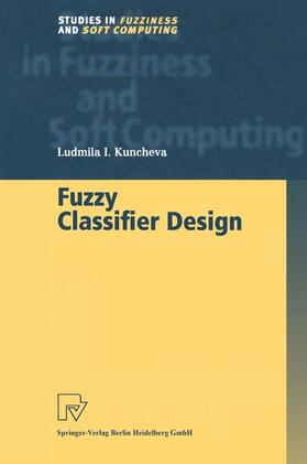 Kuncheva |  Fuzzy Classifier Design | Buch |  Sack Fachmedien
