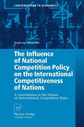 Mitschke |  The Influence of National Competition Policy on the International Competitiveness of Nations | Buch |  Sack Fachmedien