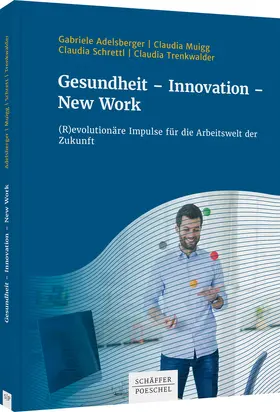 Adelsberger / Muigg / Schrettl |  Gesundheit - Innovation - New Work | Buch |  Sack Fachmedien