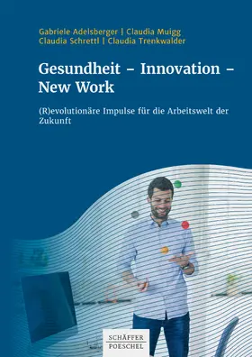 Adelsberger / Muigg / Schrettl |  Gesundheit - Innovation - New Work | eBook | Sack Fachmedien