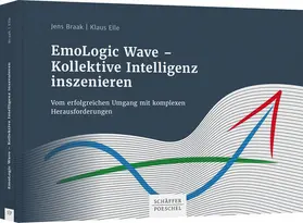 Braak / Elle |  EmoLogic Wave - Kollektive Intelligenz inszenieren | Buch |  Sack Fachmedien