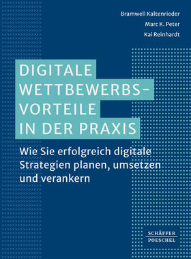 Kaltenrieder / Peter / Reinhardt |  Digitale Wettbewerbsvorteile in der Praxis | Buch |  Sack Fachmedien