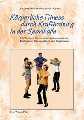 Neumann / Wolpers |  Körperliche Fitness durch Krafttraining in der Sporthalle | Buch |  Sack Fachmedien