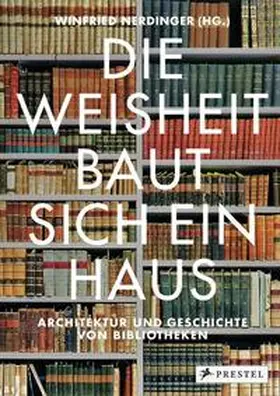 Nerdinger |  Die Weisheit baut sich ein Haus | Buch |  Sack Fachmedien