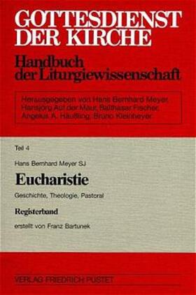 Meyer / Maur / Fischer |  Gottesdienst der Kirche. Handbuch der Liturgiewissenschaft / Geschichte, Theologie, Pastoral / Eucharistie. Geschichte. Theologie, Pastoral | Buch |  Sack Fachmedien