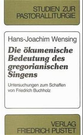 Wensing |  Die ökumenische Bedeutung des gregorianischen Singens | Buch |  Sack Fachmedien