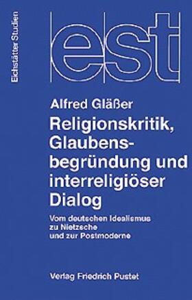 Gläßer |  Religionskritik, Glaubensbegründung und interreligiöser Dialog | Buch |  Sack Fachmedien