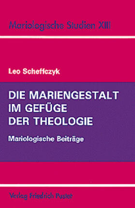 Scheffczyk |  Die Mariengestalt im Gefüge der Theologie | Buch |  Sack Fachmedien
