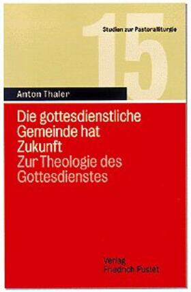 Thaler |  Die gottesdienstliche Gemeinde hat Zukunft | Buch |  Sack Fachmedien