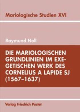 Noll |  Die mariologischen Grundlinien im exegetischen Werk des  Cornelius a Lapide SJ (1567-1637) | Buch |  Sack Fachmedien