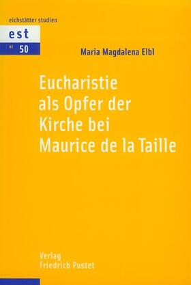 Elbl |  Eucharistie als Opfer der Kirche bei Maurice de la Taille | Buch |  Sack Fachmedien