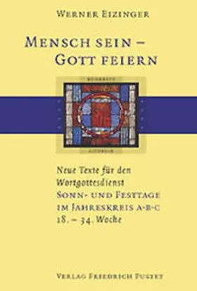 Eizinger |  Mensch sein - Gott feiern. Neue Texte für den Wortgottesdienst | Buch |  Sack Fachmedien