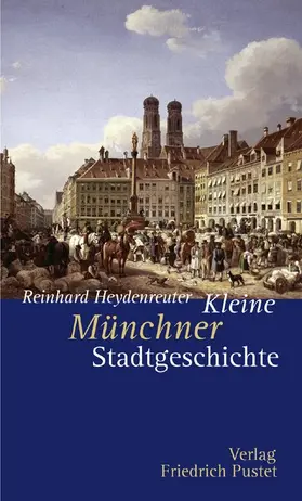 Heydenreuter |  Kleine Münchner Stadtgeschichte | Buch |  Sack Fachmedien