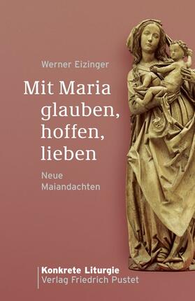 Eizinger |  Mit Maria glauben, hoffen, lieben | Buch |  Sack Fachmedien