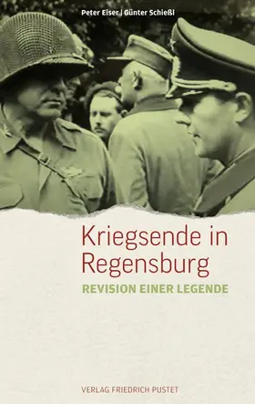 Eiser / Schießl |  Kriegsende in Regensburg | Buch |  Sack Fachmedien