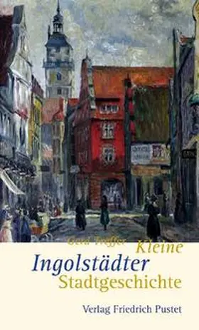 Treffer |  Kleine Ingolstädter Stadtgeschichte | Buch |  Sack Fachmedien