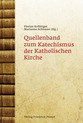 Kolbinger / Schlosser |  Quellenband zum Katechismus der Katholischen Kirche | Buch |  Sack Fachmedien