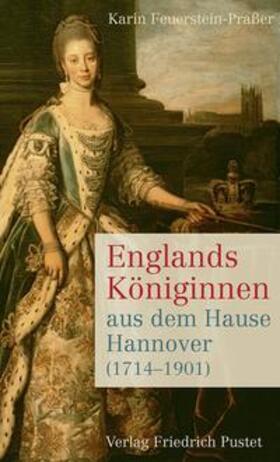 Feuerstein-Praßer |  Englands Königinnen aus dem Hause Hannover (1714-1901) | Buch |  Sack Fachmedien
