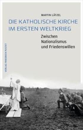 Lätzel |  Die Katholische Kirche im Ersten Weltkrieg | Buch |  Sack Fachmedien