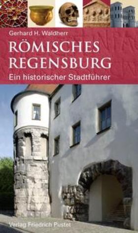 Waldherr |  Römisches Regensburg | Buch |  Sack Fachmedien