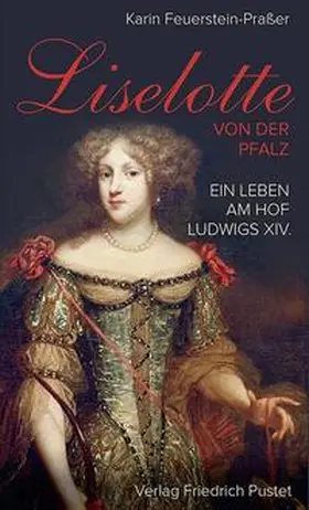 Feuerstein-Praßer |  Liselotte von der Pfalz | Buch |  Sack Fachmedien