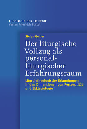 Geiger |  Der liturgische Vollzug als personalliturgischer Erfahrungsraum | Buch |  Sack Fachmedien