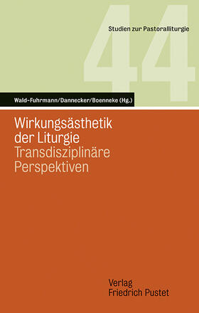Wald-Fuhrmann / Dannecker / Boenneke |  Wirkungsästhetik der Liturgie | Buch |  Sack Fachmedien