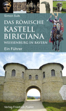 Sulk |  Das römische Kastell Biriciana Weißenburg in Bayern | Buch |  Sack Fachmedien