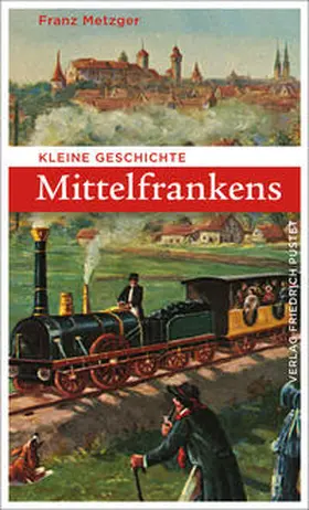 Metzger |  Kleine Geschichte Mittelfrankens | Buch |  Sack Fachmedien