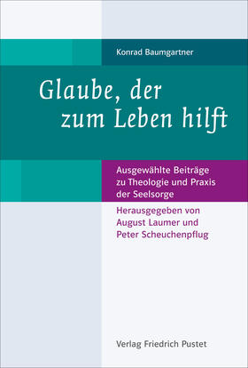 Baumgartner / Laumer / Scheuchenpflug |  Glaube, der zum Leben hilft | Buch |  Sack Fachmedien