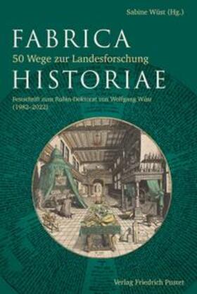 Wüst |  Fabrica Historiae - 50 Wege zur Landesforschung | Buch |  Sack Fachmedien
