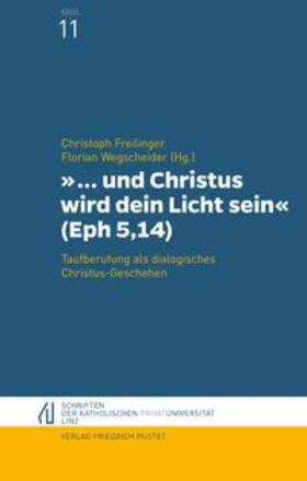 Freilinger / Wegscheider |  "... und Christus wird dein Licht sein" (Eph 5,14) | Buch |  Sack Fachmedien