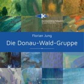 Jung / Kunst- und Museumsfreunde Hengersberg |  Die Donau-Wald-Gruppe | Buch |  Sack Fachmedien