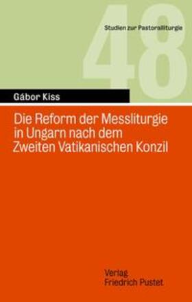 Kiss |  Kiss, G: Reform der Messliturgie in Ungarn nach dem Zweiten | Buch |  Sack Fachmedien