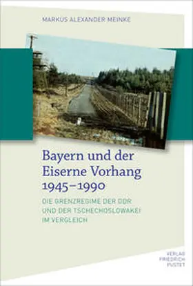 Meinke |  Bayern und der Eiserne Vorhang 1945-1990 | Buch |  Sack Fachmedien