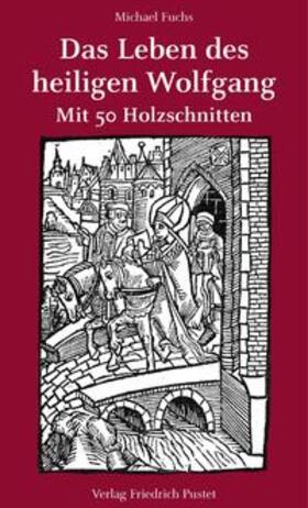 Fuchs |  Das Leben des heiligen Wolfgang | Buch |  Sack Fachmedien