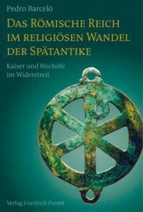 Barceló |  Das Römische Reich im religiösen Wandel der Spätantike | eBook | Sack Fachmedien