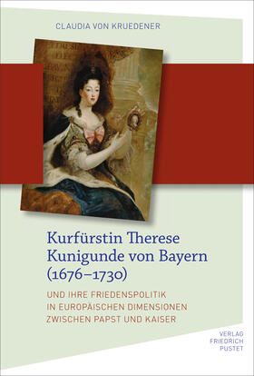 von Kruedener |  Kurfürstin Therese Kunigunde von Bayern (1676–1730) | eBook | Sack Fachmedien
