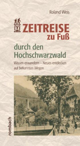 Weis |  Weis, R: Zeitreise zu Fuß durch den Hochschwarzwald | Buch |  Sack Fachmedien