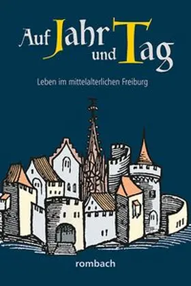 Krieg / Regnath / Widmann |  Auf Jahr und Tag – Leben im mittelalterlichen Freiburg | Buch |  Sack Fachmedien