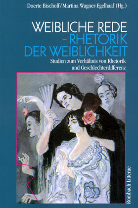 Wagner-Egelhaaf / Bischoff |  Weibliche Rede - Rhetorik der Weiblichkeit | Buch |  Sack Fachmedien